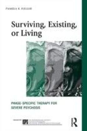 Surviving, Existing, or Living: Phase-specific therapy for severe psychosis