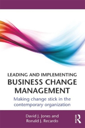 Leading and Implementing Business Change Management:Making Change Stick in the Contemporary Organization