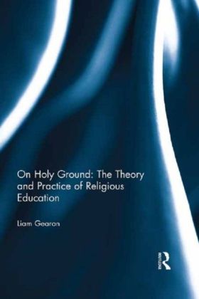 On Holy Ground - The Theory and Practice of Religious Education