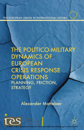 The Politico-Military Dynamics of European Crisis Response Operations