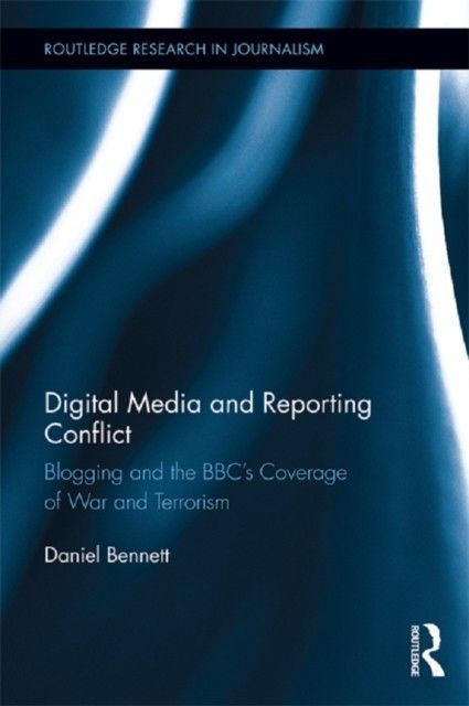 Digital Media and Reporting Conflict: Blogging and the BBC's Coverage of War and Terrorism main product photo