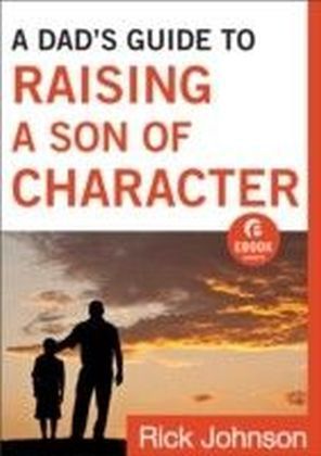 Dad's Guide to Raising a Son of Character, A (Ebook Shorts)