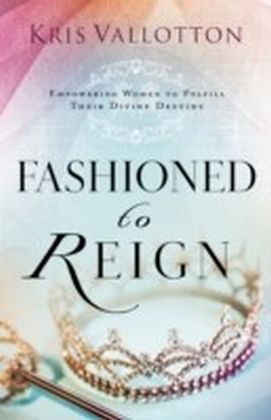 Fashioned to Reign