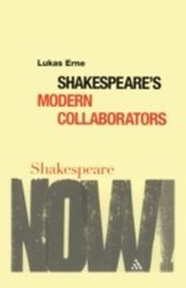 Shakespeare's Modern Collaborators