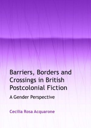 Barriers, Borders and Crossings in British Postcolonial Fiction