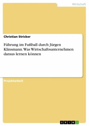 Führung im Fußball durch Jürgen Klinsmann. Was Wirtschaftsunternehmen daraus lernen können