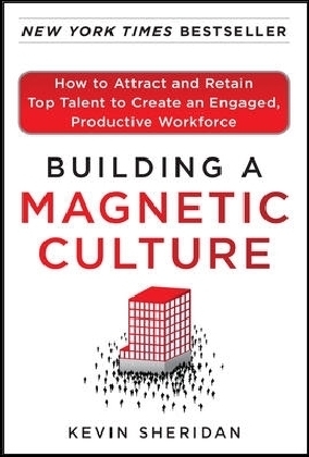 Buliding a Magnetic Culture: How to Attract and Retain Top Talent to Create an Engaged, Productive Workforce (EBOOK)