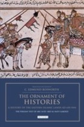 Ornament of Histories, The: A History of the Eastern Islamic Lands AD 650-1041