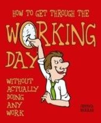 How to Get Through the Working Day