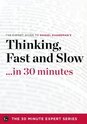 Thinking Fast and Slow in 30 Minutes - The Expert Guide to Daniel Kahneman's Critically Acclaimed Book