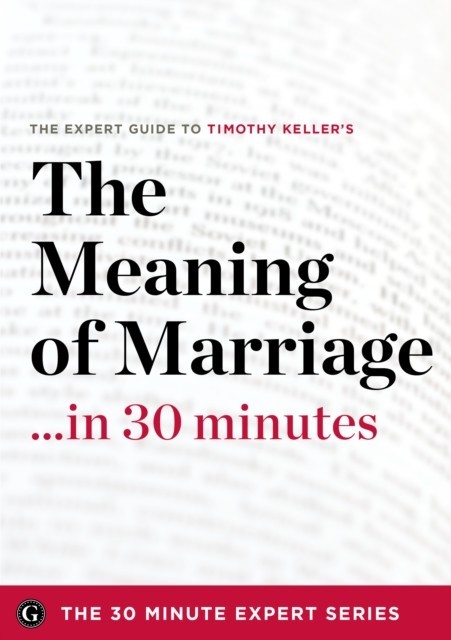 Meaning of Marriage in 30 Minutes - The Expert Guide to Timothy Keller's Critically Acclaimed Book (The 30 Minute Expert Series) main product photo
