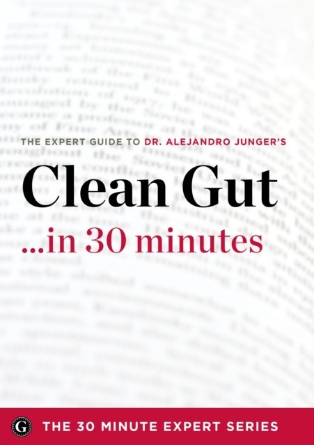 Clean Gut ...in 30 Minutes - The Expert Guide to Alejandro Junger's Critically Acclaimed Book main product photo