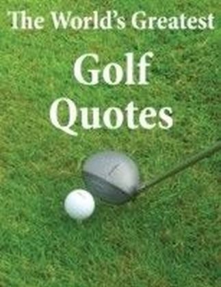 World's Greatest Golf Quotes