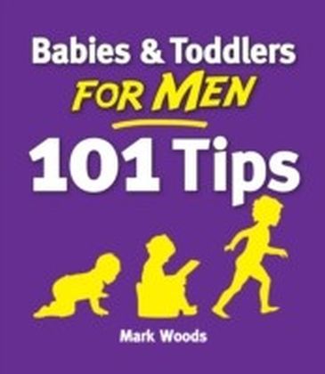 Babies & Toddlers for Men: 101 Tips main product photo