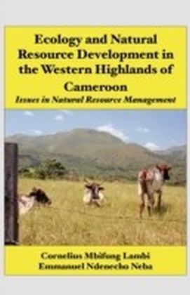 Ecology and Natural Resource Development in the Western Highlands of Cameroon. Issues in Natural Resource Management