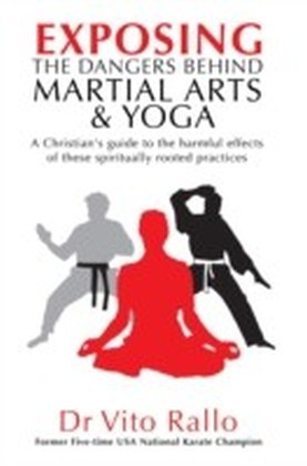 Exposing the Dangers Behind Martial Arts and Yoga