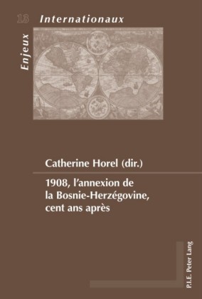 1908, l'annexion de la Bosnie-Herzegovine, cent ans apres