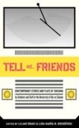 Tell Me Friends. Contemporary Stories and Plays of Tanzania