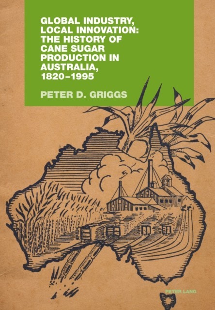 Global Industry, Local Innovation: The History of Cane Sugar Production in Australia, 1820-1995 main product photo