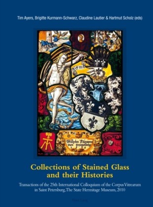 Collections of Stained Glass and their Histories Glasmalerei-Sammlungen und ihre Geschichte Les collections de vitraux et leur histoire