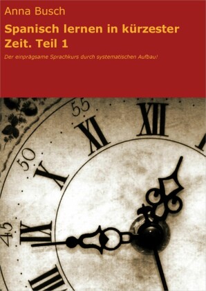 Spanisch lernen in kürzester Zeit. Teil 1. Tl.1