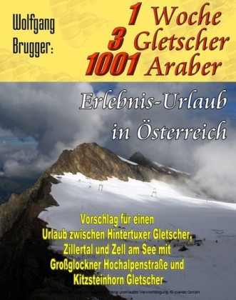 1 Woche, 3 Gletscher, 1001 Araber: Erlebnis Urlaub in Österreich