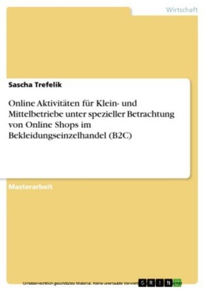 Online Aktivitäten für Klein- und Mittelbetriebe unter spezieller Betrachtung von Online Shops im Bekleidungseinzelhandel (B2C)