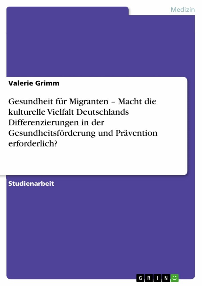 Gesundheit für Migranten - Macht die kulturelle Vielfalt Deutschlands Differenzierungen in der Gesundheitsförderung und Prävention erforderlich? main product photo