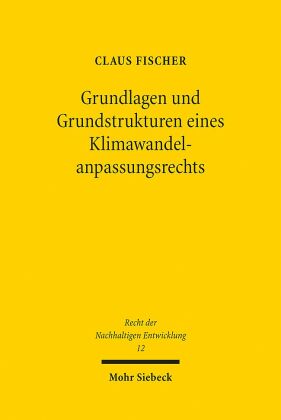 Grundlagen und Grundstrukturen eines Klimawandelanpassungsrechts