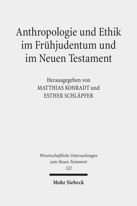 Anthropologie und Ethik im Frühjudentum und im Neuen Testament
