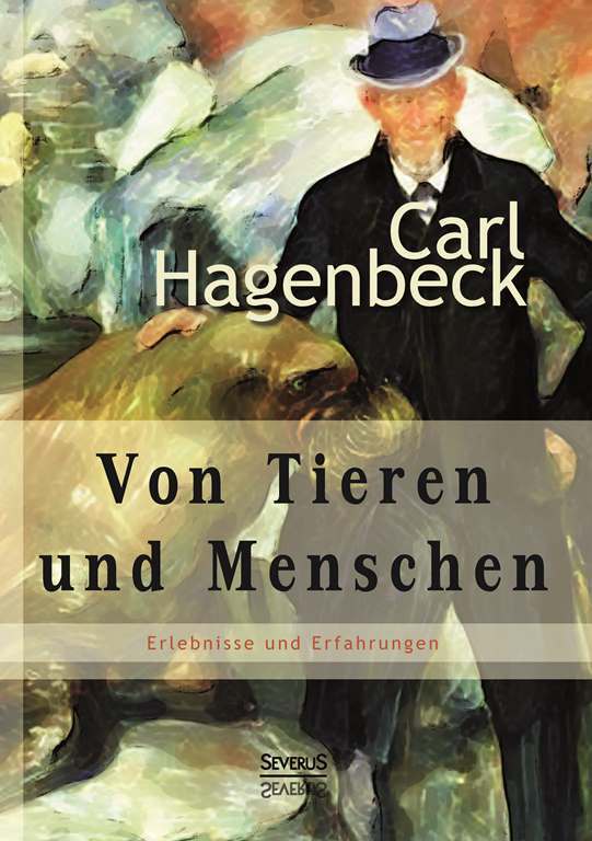 Von Tieren und Menschen: Erlebnisse und Erfahrungen von Carl Hagenbeck main product photo