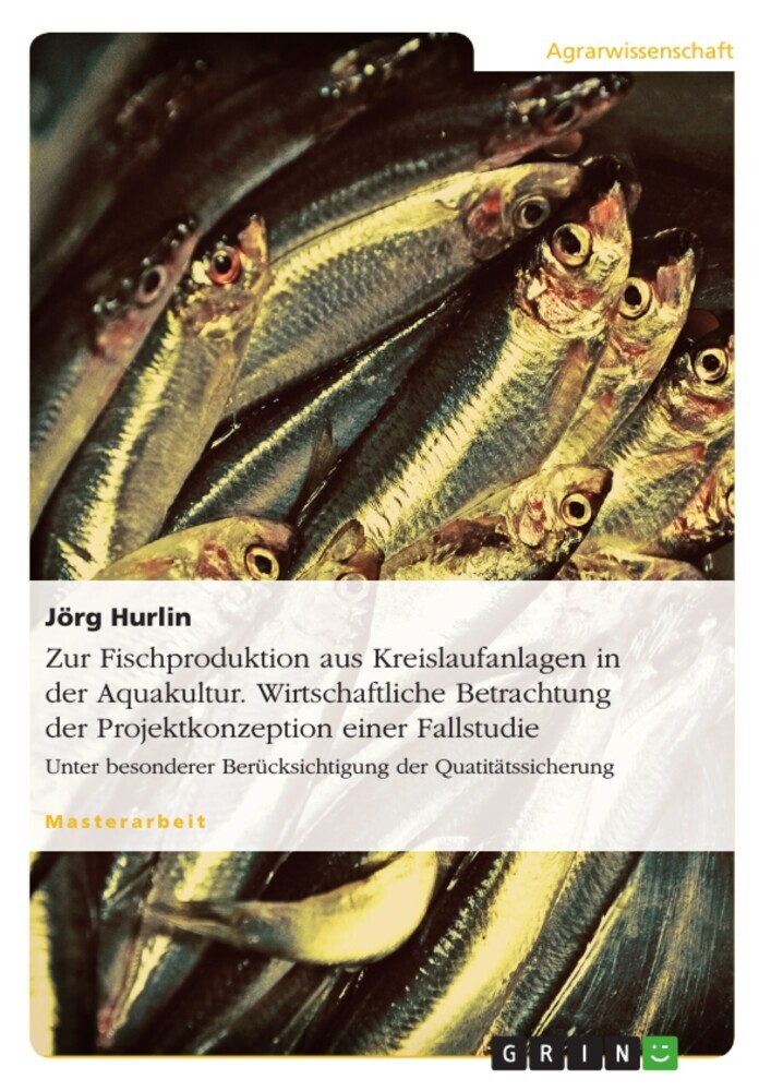 Zur Fischproduktion aus Kreislaufanlagen in der Aquakultur. Wirtschaftliche Betrachtung der Projektkonzeption einer Fallstudie main product photo