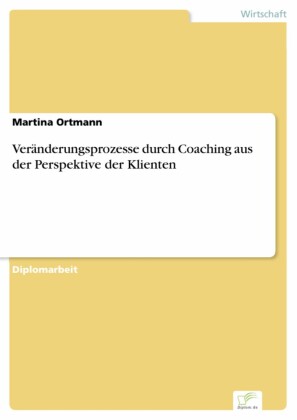 Veränderungsprozesse durch Coaching aus der Perspektive der Klienten