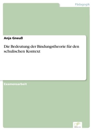 Die Bedeutung der Bindungstheorie für den schulischen Kontext