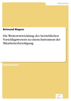 Die Weiterentwicklung des betrieblichen Vorschlagswesens zu einem Instrument der Mitarbeiterbeteiligung