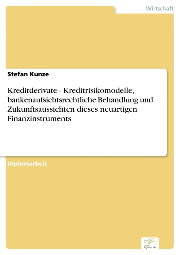 Kreditderivate - Kreditrisikomodelle, bankenaufsichtsrechtliche Behandlung und Zukunftsaussichten dieses neuartigen Finanzinstruments main product photo