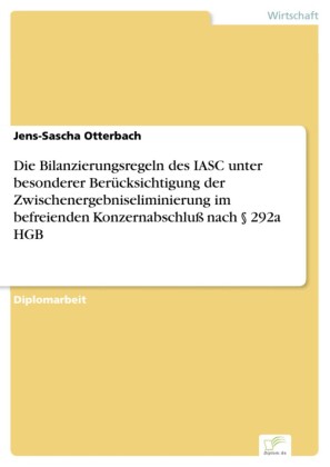 Die Bilanzierungsregeln des IASC unter besonderer Berücksichtigung der Zwischenergebniseliminierung im befreienden Konzernabschluß nach 292a HGB