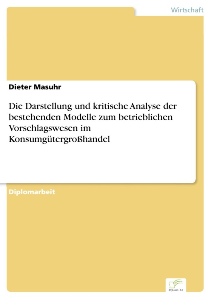 Die Darstellung und kritische Analyse der bestehenden Modelle zum betrieblichen Vorschlagswesen im Konsumgütergroßhandel main product photo