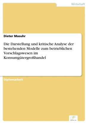 Die Darstellung und kritische Analyse der bestehenden Modelle zum betrieblichen Vorschlagswesen im Konsumgütergroßhandel