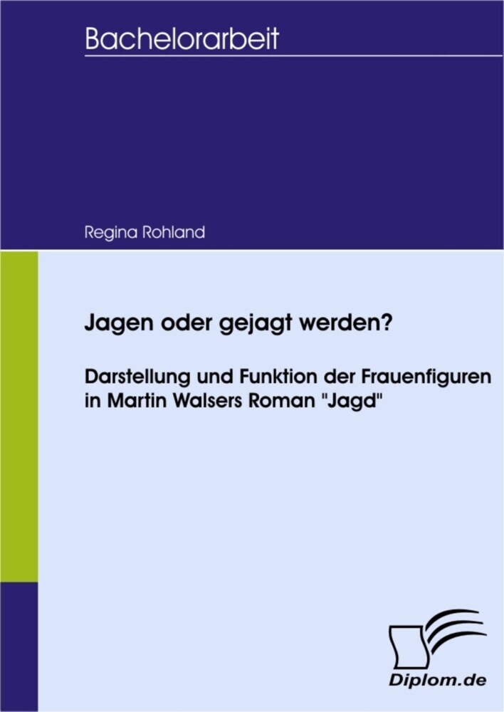 Jagen oder gejagt werden? Darstellung und Funktion der Frauenfiguren in Martin Walsers Roman 'Jagd' main product photo