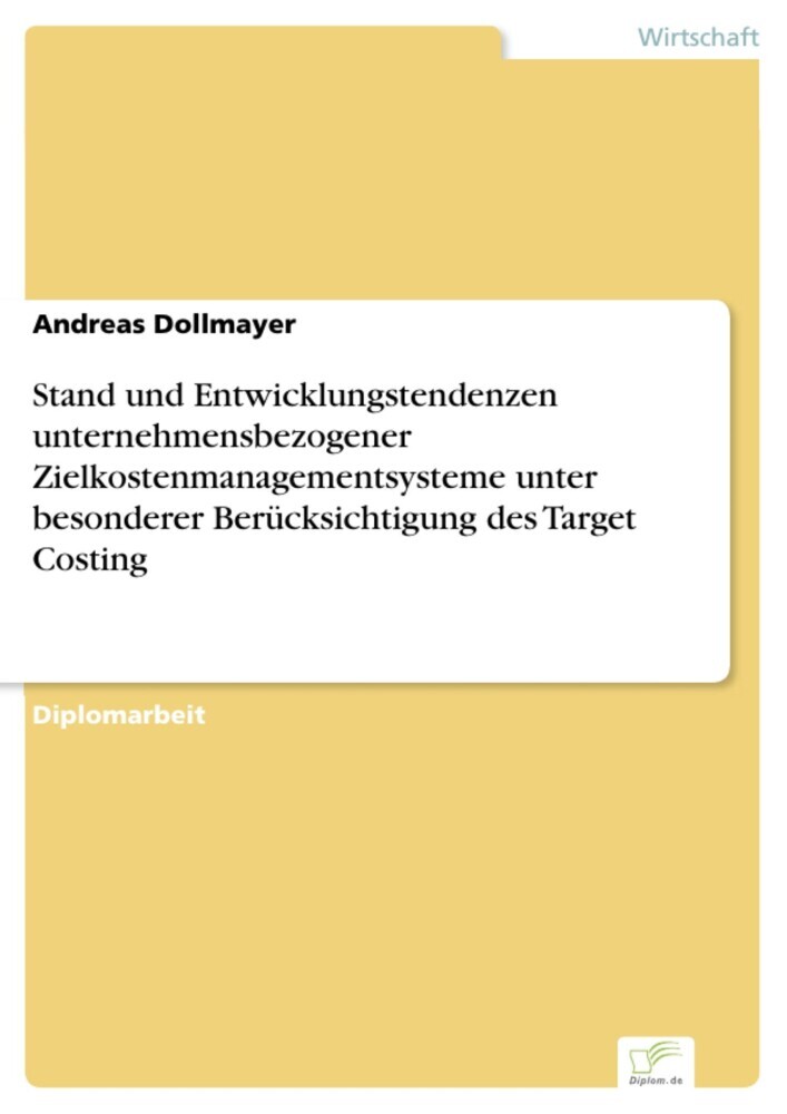 Stand und Entwicklungstendenzen unternehmensbezogener Zielkostenmanagementsysteme unter besonderer Berücksichtigung des Target Costing main product photo