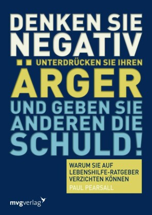 Denken Sie negativ, unterdrücken Sie Ihren Ärger und geben Sie anderen die Schuld