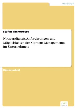 Notwendigkeit, Anforderungen und Möglichkeiten des Content Managements im Unternehmen