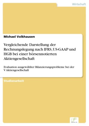 Vergleichende Darstellung der Rechnungslegung nach IFRS, US-GAAP und HGB bei einer börsennotierten Aktiengesellschaft
