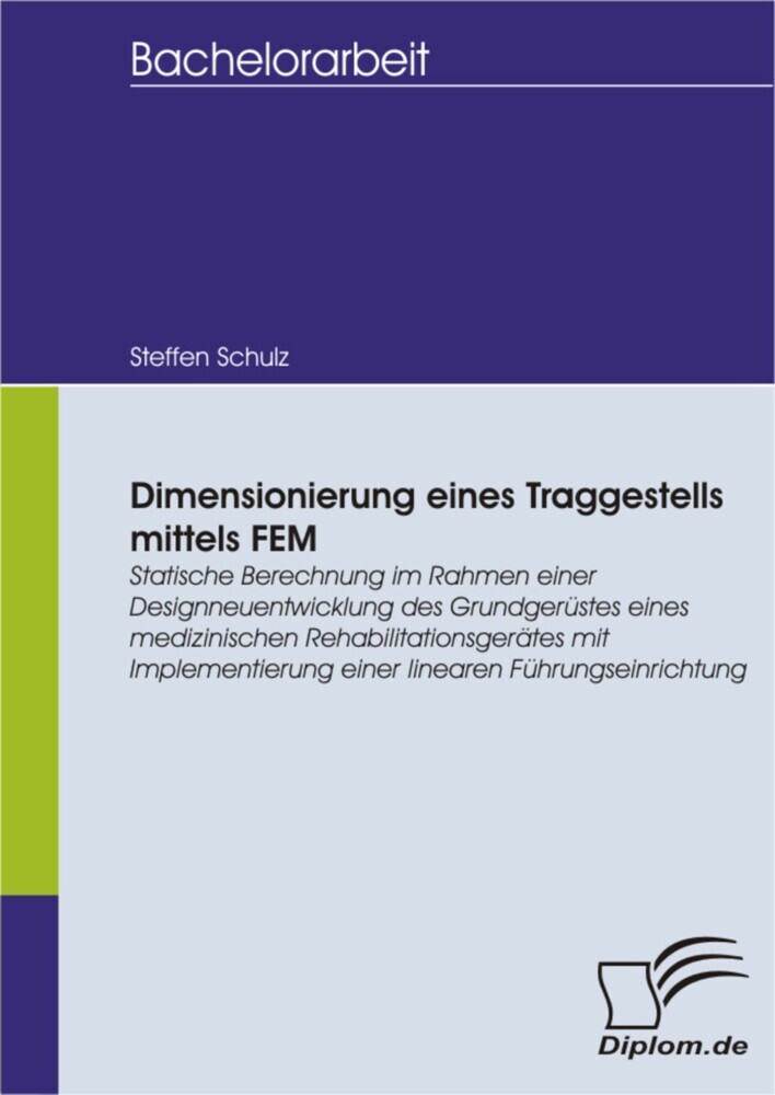 Dimensionierung eines Traggestells mittels FEM: Statische Berechnung im Rahmen einer Designneuentwicklung des Grundgerüstes eines medizinischen Rehabilitationsgerätes mit Implementierung einer linearen Führungseinrichtung main product photo