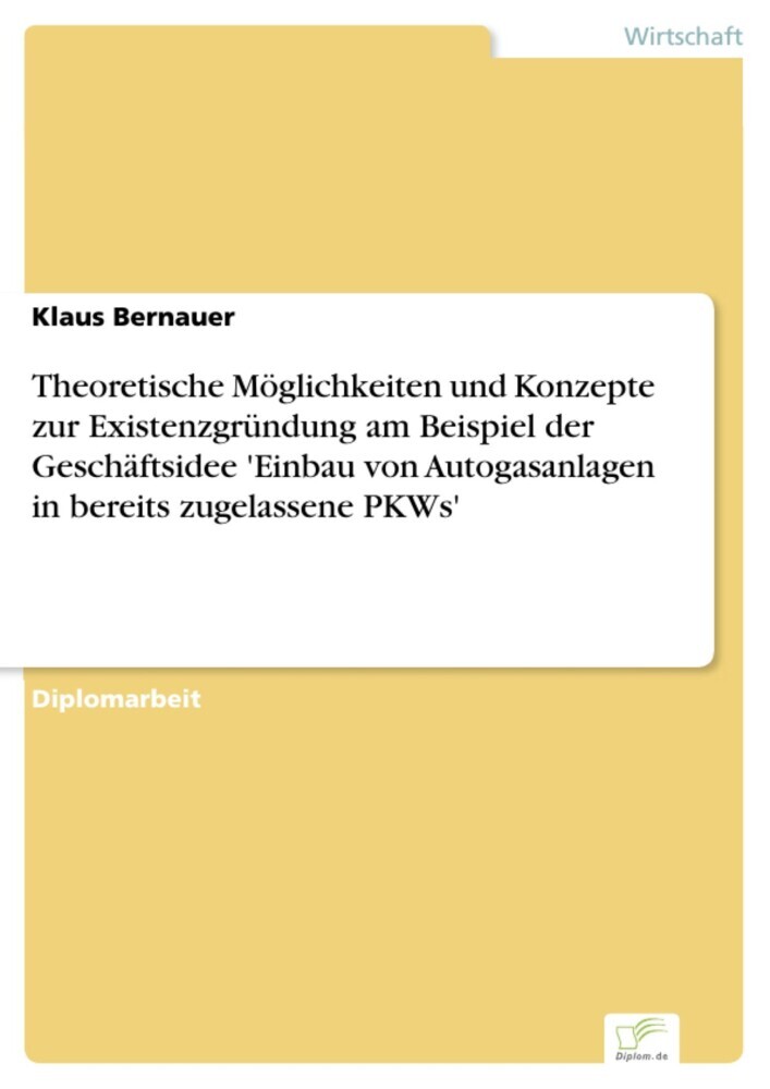 Theoretische Möglichkeiten und Konzepte zur Existenzgründung am Beispiel der Geschäftsidee 'Einbau von Autogasanlagen in bereits zugelassene PKWs' main product photo