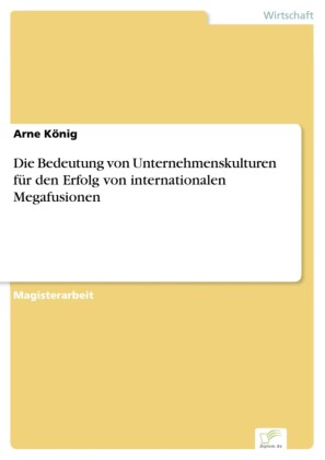 Die Bedeutung von Unternehmenskulturen für den Erfolg von internationalen Megafusionen
