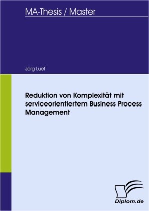 Reduktion von Komplexität mit serviceorientiertem Business Process Management