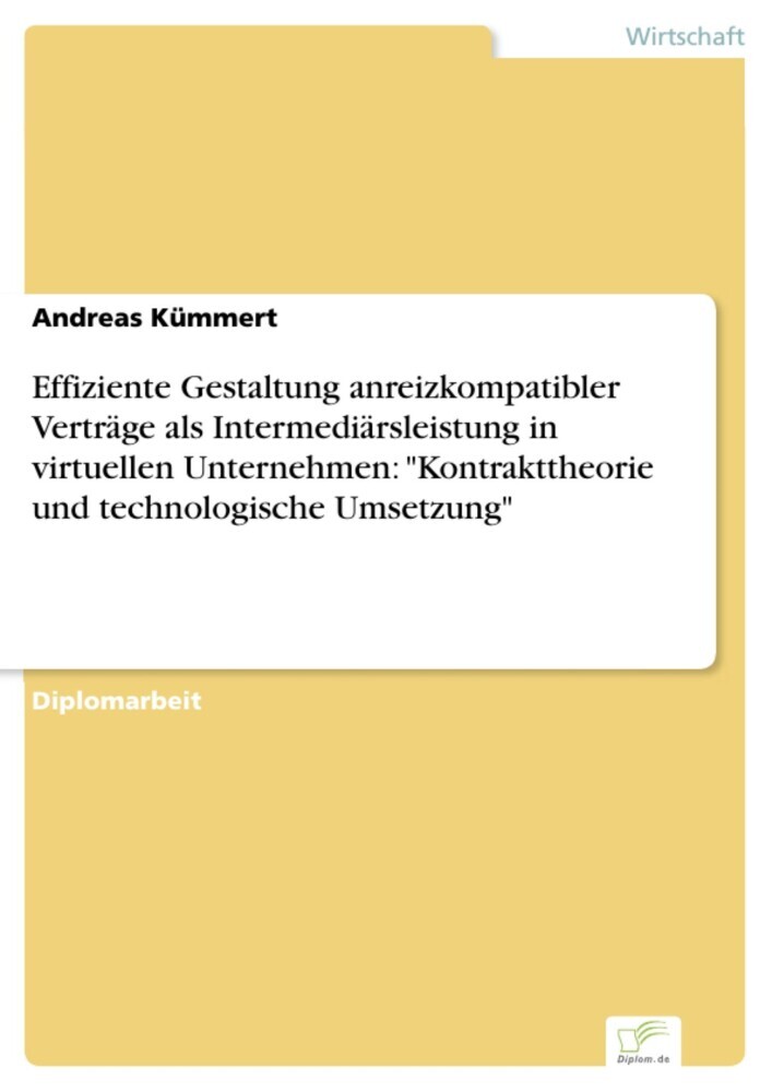 Effiziente Gestaltung anreizkompatibler Verträge als Intermediärsleistung in virtuellen Unternehmen: 'Kontrakttheorie und technologische Umsetzung' main product photo