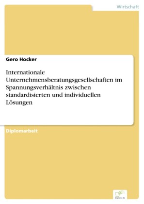 Internationale Unternehmensberatungsgesellschaften im Spannungsverhältnis zwischen standardisierten und individuellen Lösungen